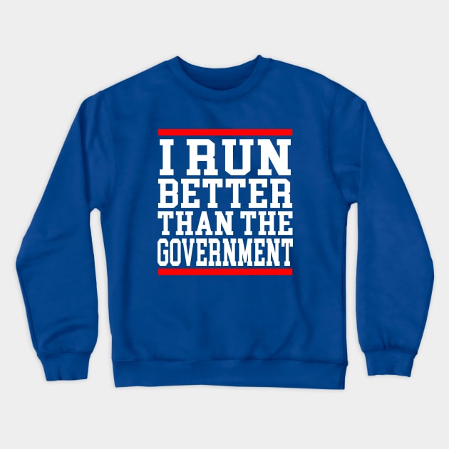 I Run Better Than The Government Funny Saying Crewneck Sweatshirt by Travis ★★★★★